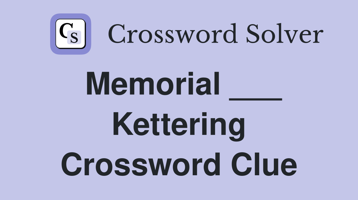 Memorial kettering crossword clue answers crossword solver
